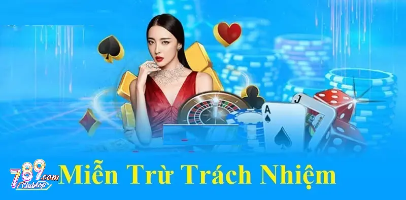 789Club được miễn trừ trách nhiệm khi lỗi xuất phát từ khách hàng